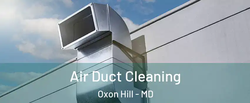 Air Duct Cleaning Oxon Hill - MD