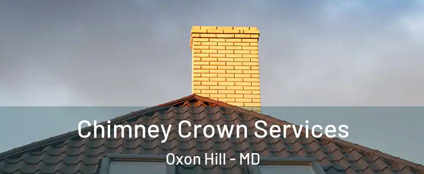 Chimney Crown Services Oxon Hill - MD