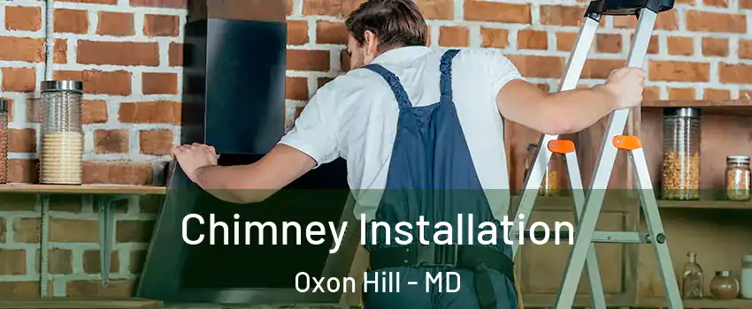 Chimney Installation Oxon Hill - MD