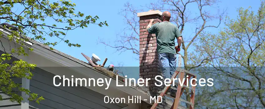 Chimney Liner Services Oxon Hill - MD