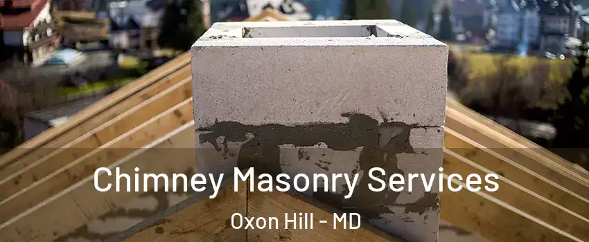 Chimney Masonry Services Oxon Hill - MD