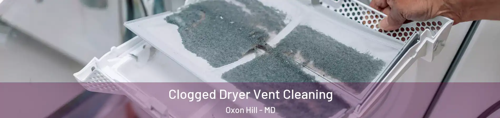 Clogged Dryer Vent Cleaning Oxon Hill - MD