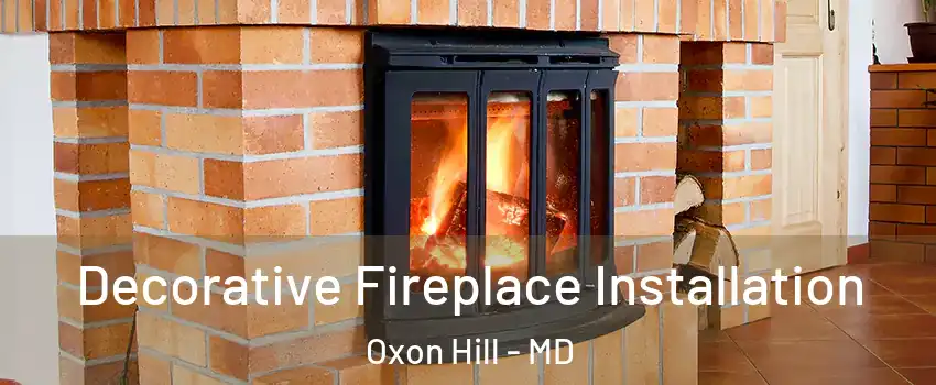 Decorative Fireplace Installation Oxon Hill - MD