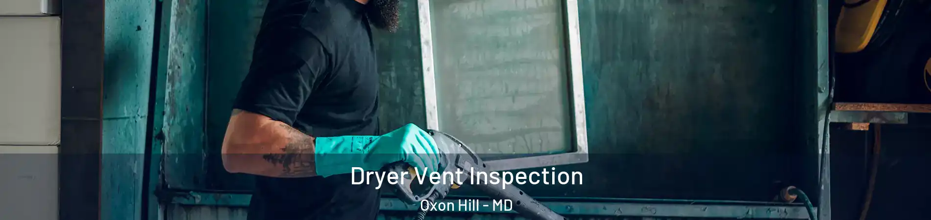 Dryer Vent Inspection Oxon Hill - MD