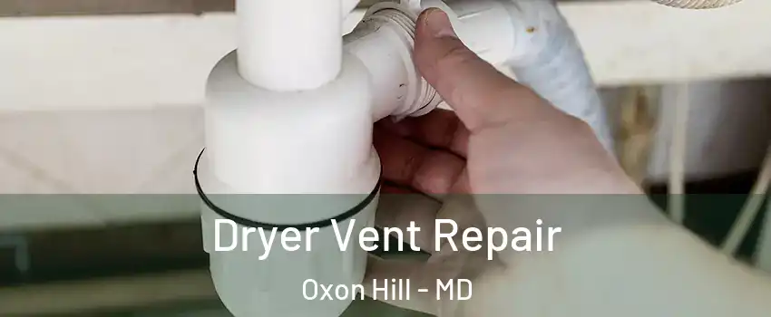 Dryer Vent Repair Oxon Hill - MD