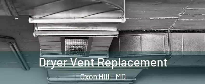 Dryer Vent Replacement Oxon Hill - MD