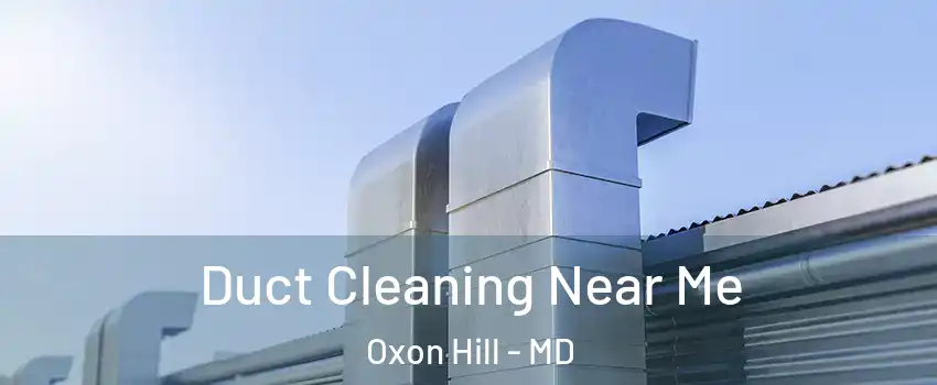 Duct Cleaning Near Me Oxon Hill - MD
