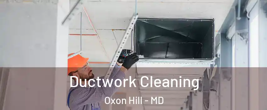 Ductwork Cleaning Oxon Hill - MD