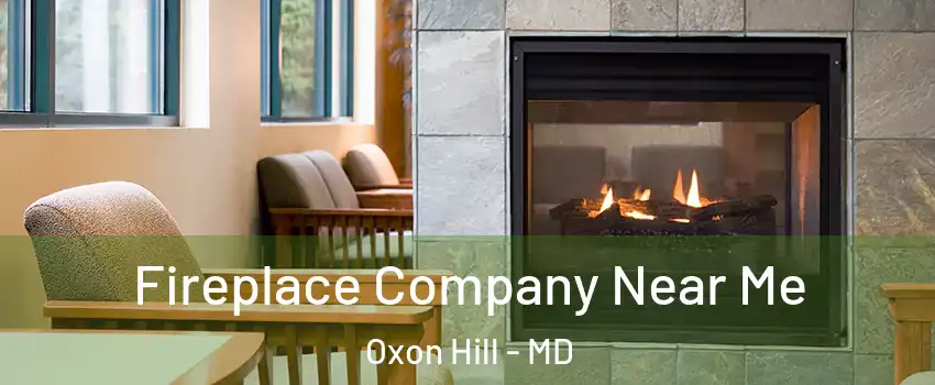 Fireplace Company Near Me Oxon Hill - MD