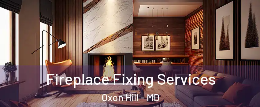  Fireplace Fixing Services Oxon Hill - MD