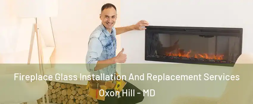  Fireplace Glass Installation And Replacement Services Oxon Hill - MD