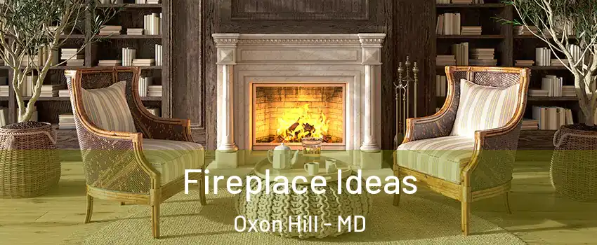 Fireplace Ideas Oxon Hill - MD