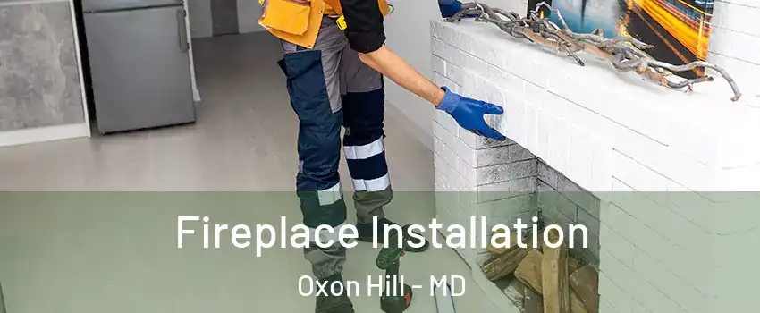  Fireplace Installation Oxon Hill - MD
