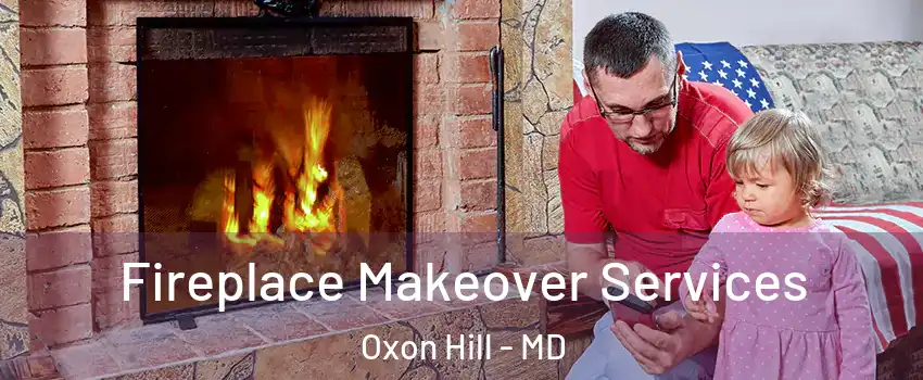 Fireplace Makeover Services Oxon Hill - MD