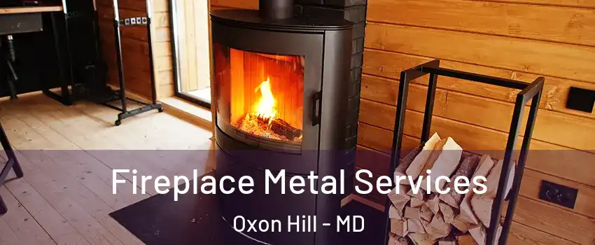 Fireplace Metal Services Oxon Hill - MD