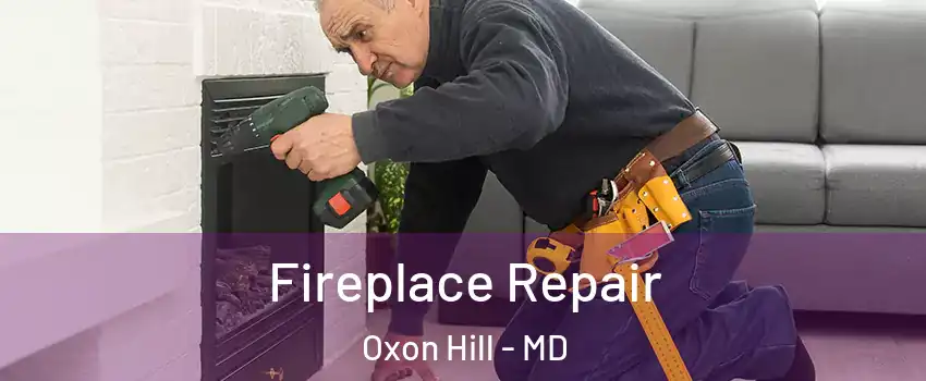 Fireplace Repair Oxon Hill - MD