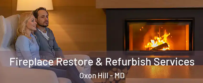 Fireplace Restore & Refurbish Services Oxon Hill - MD