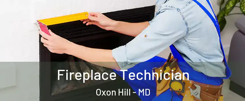  Fireplace Technician Oxon Hill - MD