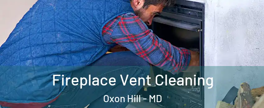 Fireplace Vent Cleaning Oxon Hill - MD