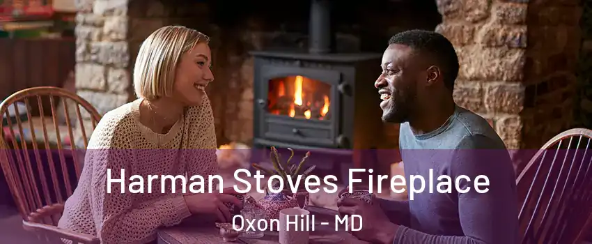 Harman Stoves Fireplace Oxon Hill - MD
