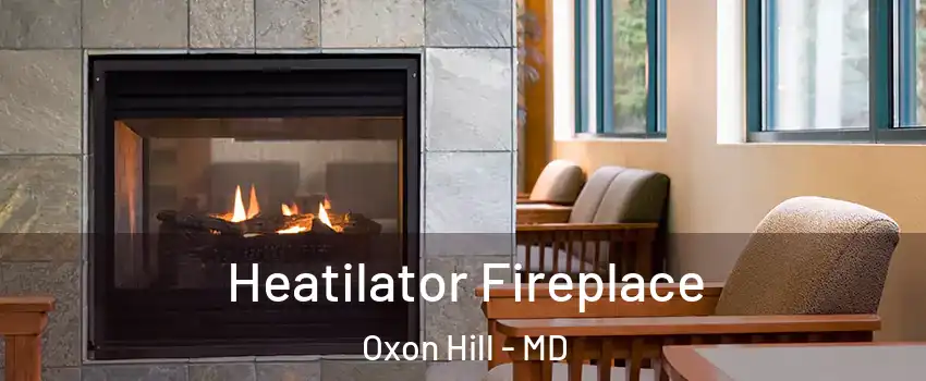 Heatilator Fireplace Oxon Hill - MD