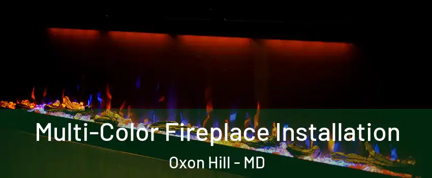 Multi-Color Fireplace Installation Oxon Hill - MD