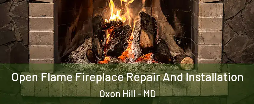 Open Flame Fireplace Repair And Installation Oxon Hill - MD