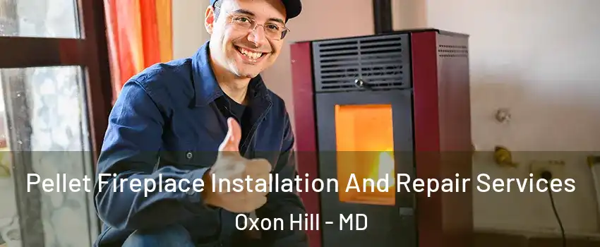 Pellet Fireplace Installation And Repair Services Oxon Hill - MD