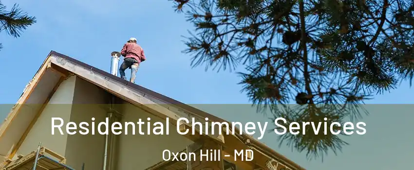 Residential Chimney Services Oxon Hill - MD