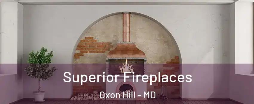 Superior Fireplaces Oxon Hill - MD