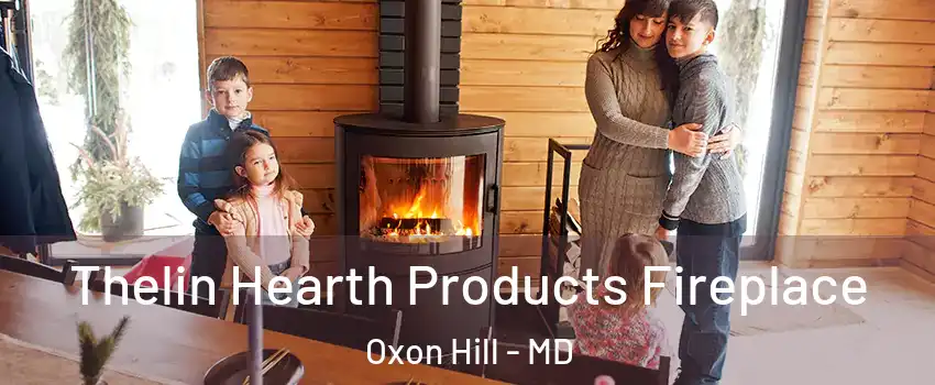 Thelin Hearth Products Fireplace Oxon Hill - MD
