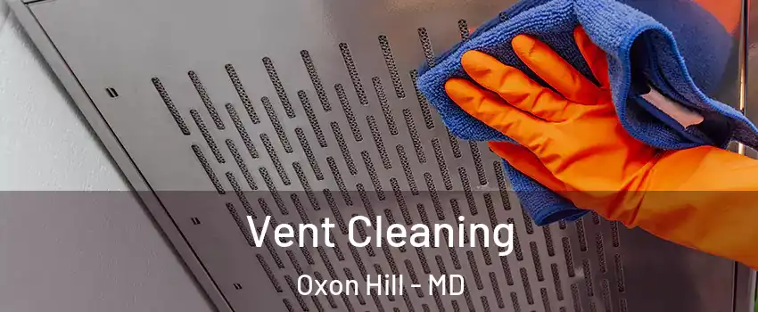Vent Cleaning Oxon Hill - MD