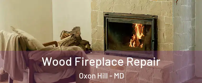 Wood Fireplace Repair Oxon Hill - MD