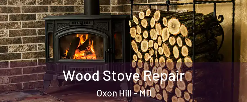 Wood Stove Repair Oxon Hill - MD